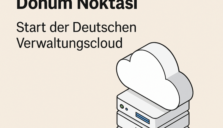 Start der Deutschen Verwaltungs­cloud- Almanya İdari Bulut Sistemi  Resmen Kullanıma Açıldı