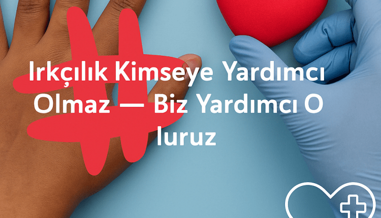 #RassismusHilftKeinBisschen – Wir schon! –      #Irkçılık Kimseye Yardımcı Olmaz – Biz Yardımcı Oluruz!”
