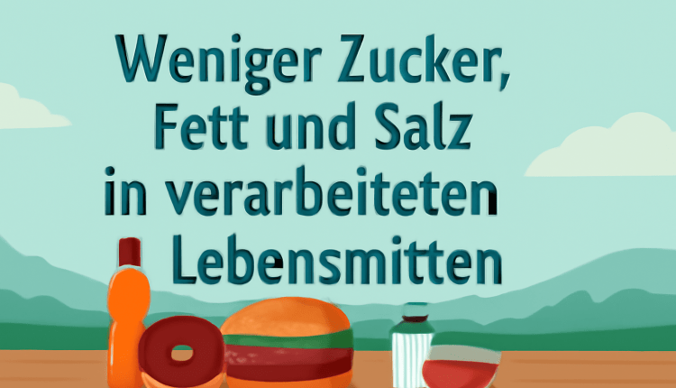 Weniger Zucker, Fett und Salz in Verarbeiteten Lebensmitteln-İşlenmiş Gıda Ürünlerinde Daha Az Şeker, Yağ ve Tuz
