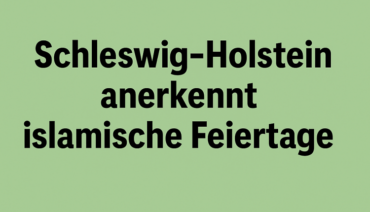 Schleswig-Holstein anerkennt islamische Feiertage/ Schleswig-Holstein’da İslami Bayramlara Resmi İzin