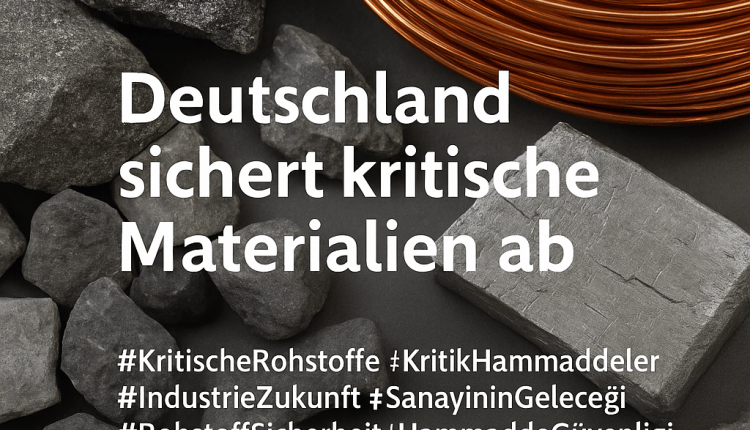 Deutschland sichert kritische Rohstoffe ab/ Almanya Kritik Kaynakları Güvenceye Alıyor