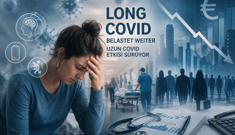 Long COVID belastet weiter/Uzun COVID etkisi sürüyor