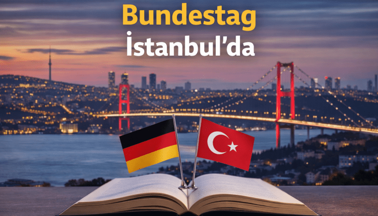 Bundestag in Istanbul/Alman Federal Meclisi İstanbul’da