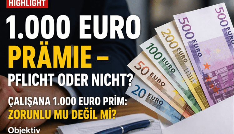 1.000 Euro Prämie – Pflicht oder nicht?/Çalışana 1.000 Euro prim: Zorunlu mu değil mi?